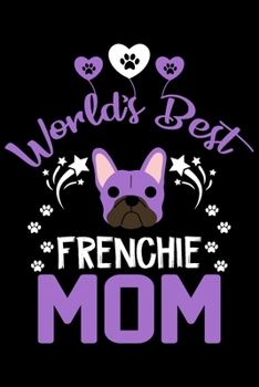 Paperback World's best Frenchie mom: Cute Frenchie lovers notebook journal or dairy - French bulldog owner appreciation gift - Lined Notebook Journal (6"x Book