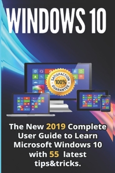 Paperback Windows 10: The New 2019 - 2020 Complete User Guide to Learn Microsoft Windows 10 with 55 Latest Tips & Tricks Book