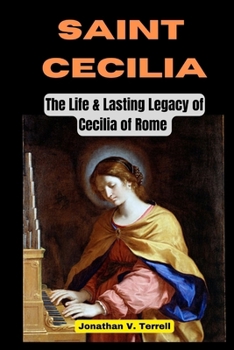 Paperback Saint Cecilia: The Life and Lasting Legacy of Cecilia of Rome Book