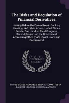 Paperback The Risks and Regulation of Financial Derivatives: Hearing Before the Committee on Banking, Housing, and Urban Affairs, United States Senate, One Hund Book