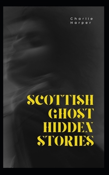 Paperback Scottish Ghost Hidden Stories: (Witches, Murder and Folklore) Book