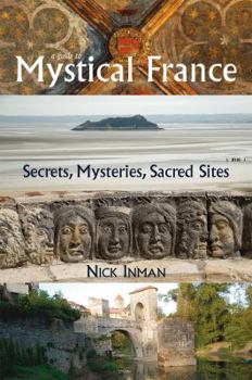 Paperback A Guide to Mystical France: Secrets, Mysteries, Sacred Sites Book