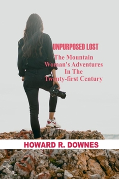 Paperback Unpurposed Lost: The Mountain Woman's Adventures in the Twenty-First Century Book