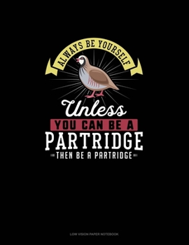 Paperback Always Be Yourself Unless You Can Be A Partridge Then Be A Partridge: Low Vision Paper Notebook Book
