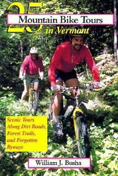 Paperback 25 Mountain Bike Tours in Vermont: Scenic Tours Along Dirt Roads, Forest Trails, and Forgotten Byways Book