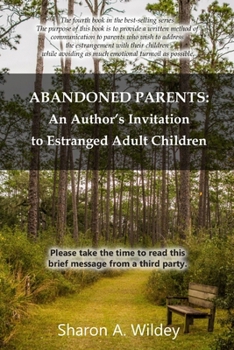 Abandoned Parents: An Author's Invitation to Estranged Adult Children: Please take the time to read this brief message
