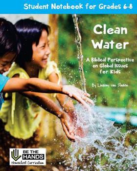 Paperback Clean Water Student Notebook for Grades 6-8: A Biblical Perspective on Global Issues for Kids Book