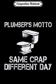 Composition Notebook: Funny Saying Same Crap Different Day Man Gifts For Plumbers  Journal/Notebook Blank Lined Ruled 6x9 100 Pages