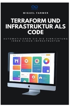 Terraform und Infrastruktur als Code: Automatisieren Sie die Einrichtung Ihrer Cloud-Infrastruktur (German Edition)