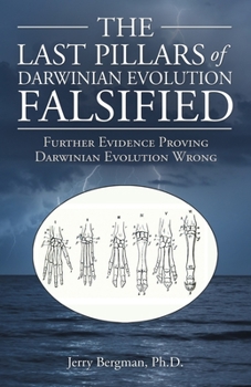 Paperback The Last Pillars of Darwinian Evolution Falsified: Further Evidence Proving Darwinian Evolution Wrong Book