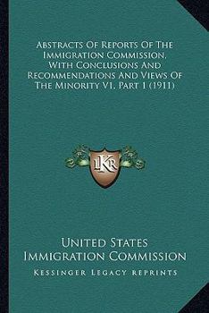 Paperback Abstracts Of Reports Of The Immigration Commission, With Conclusions And Recommendations And Views Of The Minority V1, Part 1 (1911) Book