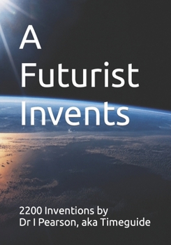 Paperback A Futurist Invents: 2200 Inventions by Timeguide Book