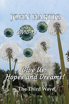 Paperback Give Us Hopes and Dreams: Covid-19 The Third Wave Book