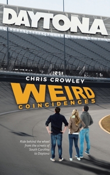 Hardcover Weird Coincidences: Ride behind the wheel from the streets of South Carolina to Daytona Book