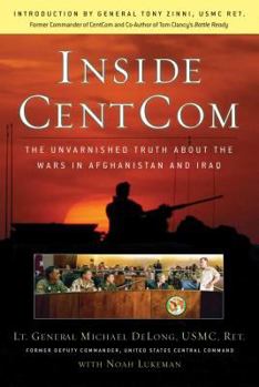 Hardcover Inside Centcom: The Unvarnished Truth about the Wars in Afghanistan and Iraq Book
