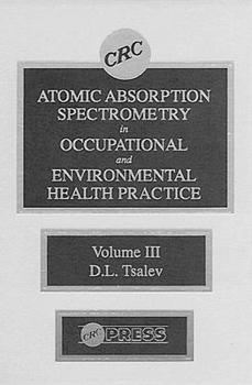Hardcover Atomic Absorption Spectrometry in Occupational and Environmental Health Practice, Volume III Book