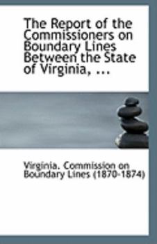 Paperback The Report of the Commissioners on Boundary Lines Between the State of Virginia, ... Book