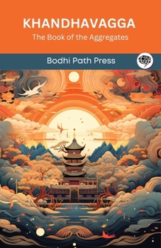 Khandhavagga (From Samyutta Nikaya): The Book of the Aggregates (From Bodhi Path Press)