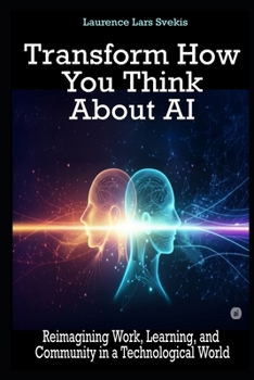 Transform How You Think About AI: Reimagining Work, Learning, and Community in a Technological World