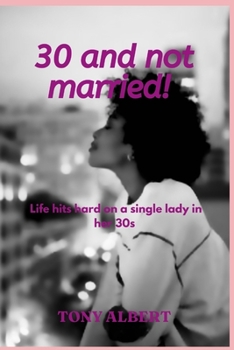 Paperback 30 and not married!: Life hits hard on a single lady in her 30s Book