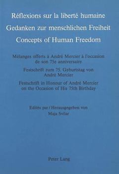 Réflexions Sur La Liberté Humaine- Gedanken Zur Menschlichen Freiheit- Concepts of Human Freedom: Mélanges Offerts À André Mercier À l'Occasion de Son