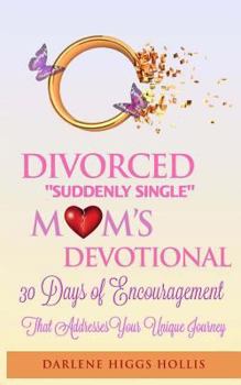 Paperback Divorced Suddenly Single Moms Devotional: 30 Days of Encouragement That Addresses Your Unique Journey Book