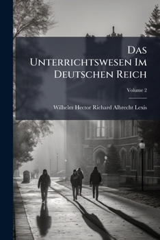 Das Unterrichtswesen Im Deutschen Reich: Aus Anlass Der Weltausstellung in St. Louis Unter Mitwirkung Zahlreicher Fachmanner, Volume 2