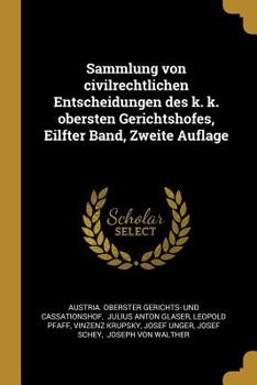 Paperback Sammlung von civilrechtlichen Entscheidungen des k. k. obersten Gerichtshofes, Eilfter Band, Zweite Auflage [German] Book