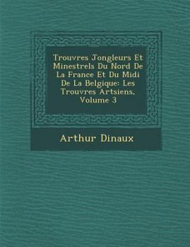 Paperback Trouv Res Jongleurs Et Minestrels Du Nord de La France Et Du MIDI de La Belgique: Les Trouv Res Art Siens, Volume 3 [French] Book