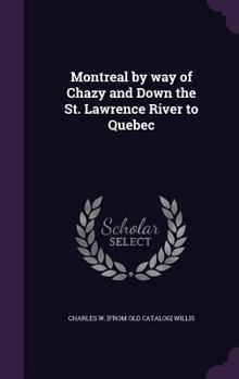 Hardcover Montreal by way of Chazy and Down the St. Lawrence River to Quebec Book