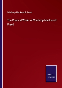 Paperback The Poetical Works of Winthrop Mackworth Praed Book