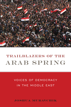 Paperback Trailblazers of the Arab Spring: Voices of Democracy in the Middle East Book