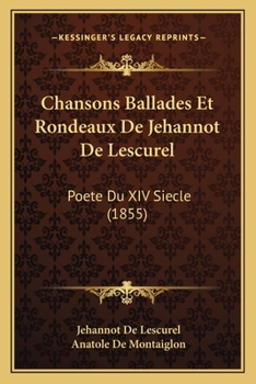 Chansons Ballades Et Rondeaux De Jehannot De Lescurel Poete Du XIV Siecle Et Catalogue De La Bibliotheque Elzevirienne (1855)