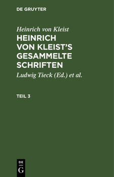 Heinrich Von Kleist: Heinrich Von Kleist's Gesammelte Schriften. Teil 3