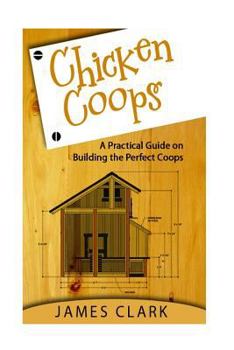 Paperback Chicken Coops: A Practical Guide on Building the Perfect Coops Book