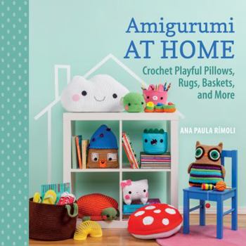 Paperback Amigurumi at Home: Crochet Playful Pillows, Rugs, Baskets, and More Book