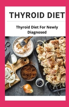 Paperback Thyroid Diet: Thyroid Diet for newly Diagnosed Book