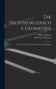 Hardcover Die Nichteuklidische Geometrie: Historisch-Kritische Darstellung Ihrer Entwicklung [German] Book
