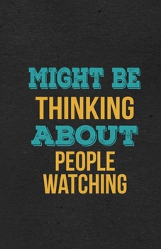 Might Be Thinking About People Watching A5 Lined Notebook: Funny Hobby Skill Recreation Graphic For Leisure Sideline Interest. Unique Blank ... Great Office School Writing Class Teacher
