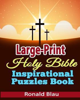 Large-Print Holy Bible Inspirational Puzzles Book: Holy Bible Word Searches, Cryptograms, Alphabet Soups, Dittos, Piece By Piece Puzzles in Easy-to-Read Large Print (Volume 1)