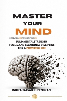 Paperback Master Your Mind: Build Mental Strength, Focus, and Emotional Discipline for a Powerful Life Book