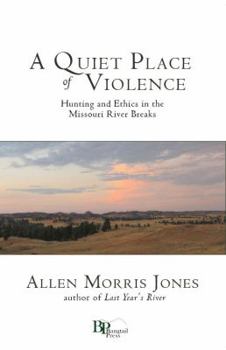 Paperback A Quiet Place of Violence: Hunting and Ethics in the Missouri River Breaks Book