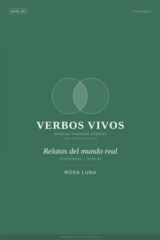VERBOS VIVOS - Volume 6 - Relatos del mundo real: Spanish Through Stories - The Verb Method (Spanish Edition)