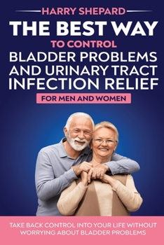 Paperback The Best Way To Control Bladder Problems And Urinary Tract Infection Relief For Men And Women Book