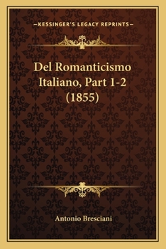 Paperback Del Romanticismo Italiano, Part 1-2 (1855) [Italian] Book