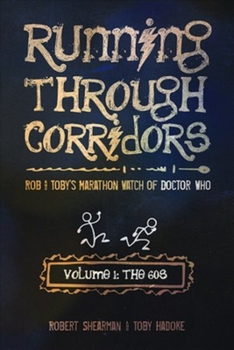 Paperback Running Through Corridors: Rob and Toby's Marathon Watch of Doctor Who (Volume 1: The 60s) Book