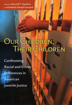 Hardcover Our Children, Their Children: Confronting Racial and Ethnic Differences in American Juvenile Justice Book