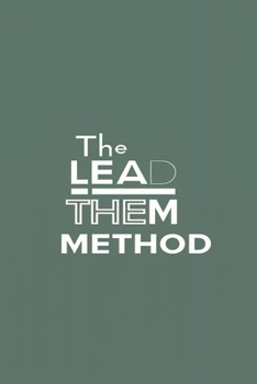 Paperback The Lead Them Method: A Game-Changing Strategy That People Are Raving About Book