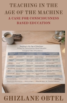 Paperback Teaching in the Age of the Machine: A Case for Consciousness-Based Education Book