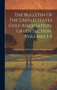 The Bulletin Of The United States Golf Association, Green Section, Volumes 1-2